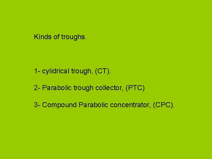 Kinds of troughs. 1 - cylidrical trough, (CT). 2 - Parabolic trough collector, (PTC)