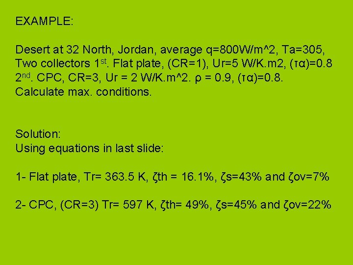 EXAMPLE: Desert at 32 North, Jordan, average q=800 W/m^2, Ta=305, Two collectors 1 st.