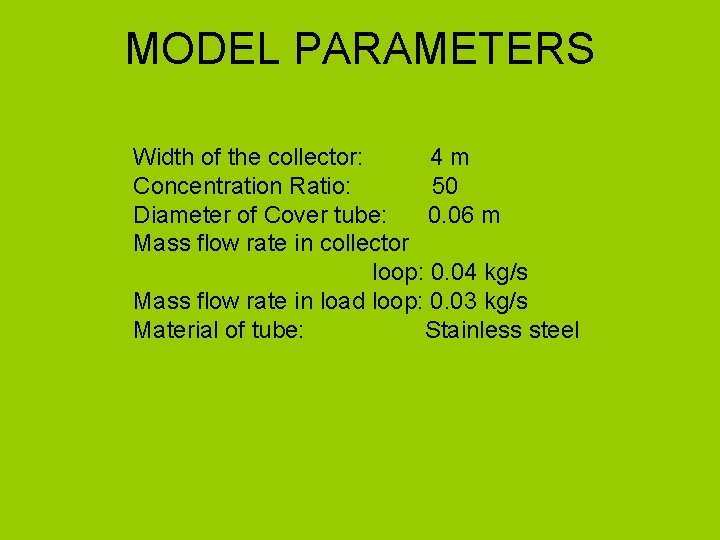 MODEL PARAMETERS Width of the collector: 4 m Concentration Ratio: 50 Diameter of Cover