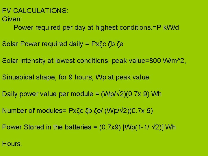 PV CALCULATIONS: Given: Power required per day at highest conditions. =P k. W/d. Solar