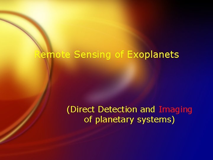 Remote Sensing of Exoplanets (Direct Detection and Imaging of planetary systems) 