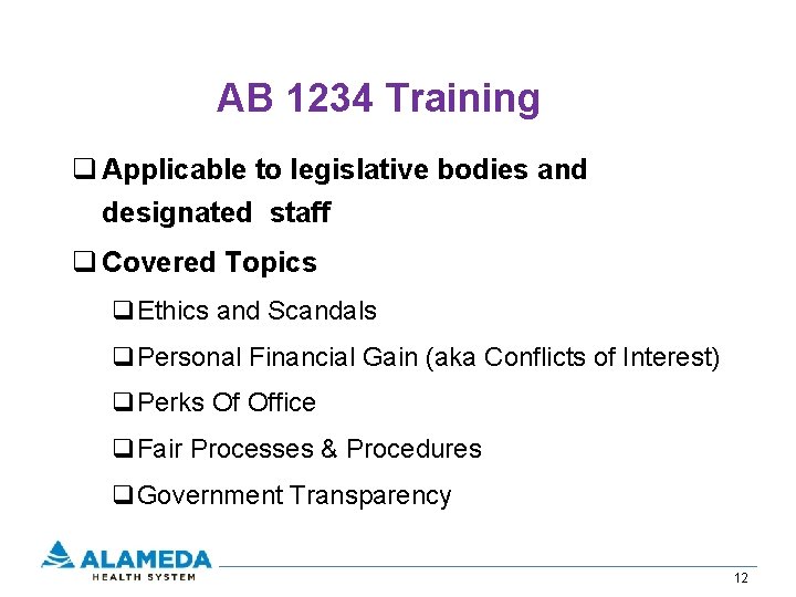AB 1234 Training q Applicable to legislative bodies and designated staff q Covered Topics