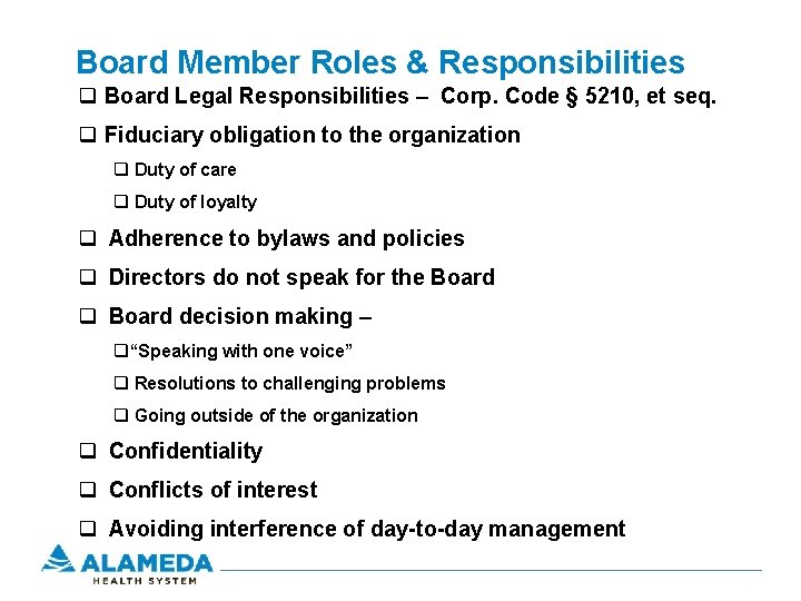 Board Member Roles & Responsibilities q Board Legal Responsibilities – Corp. Code § 5210,