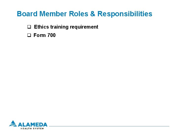 Board Member Roles & Responsibilities q Ethics training requirement q Form 700 