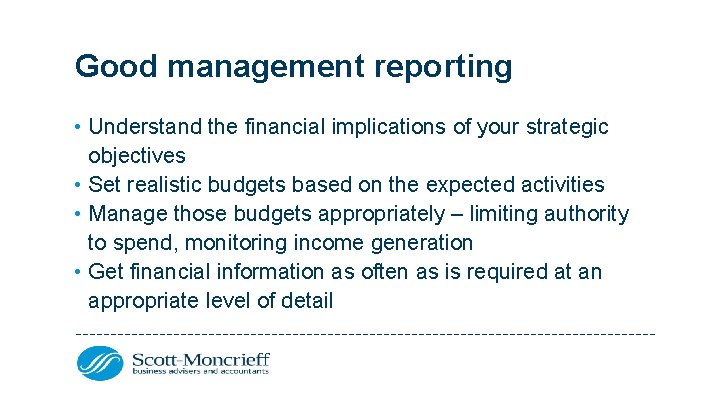 Good management reporting • Understand the financial implications of your strategic objectives • Set
