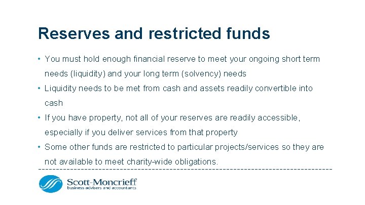 Reserves and restricted funds • You must hold enough financial reserve to meet your