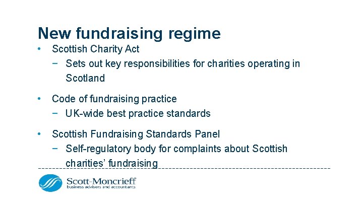 New fundraising regime • Scottish Charity Act − Sets out key responsibilities for charities