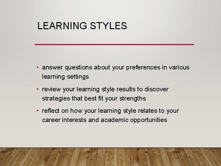 LEARNING STYLES • answer questions about your preferences in various learning settings • review