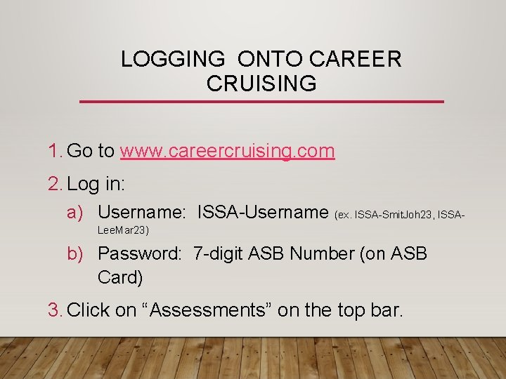 LOGGING ONTO CAREER CRUISING 1. Go to www. careercruising. com 2. Log in: a)