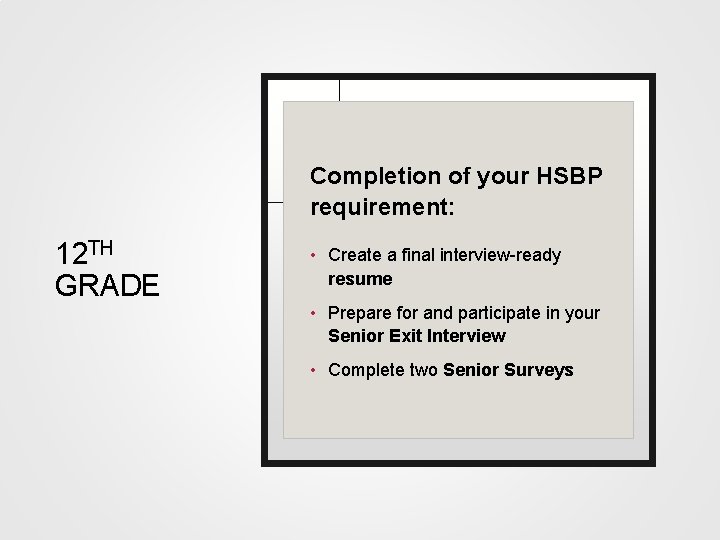 Completion of your HSBP requirement: 12 TH GRADE • Create a final interview-ready resume