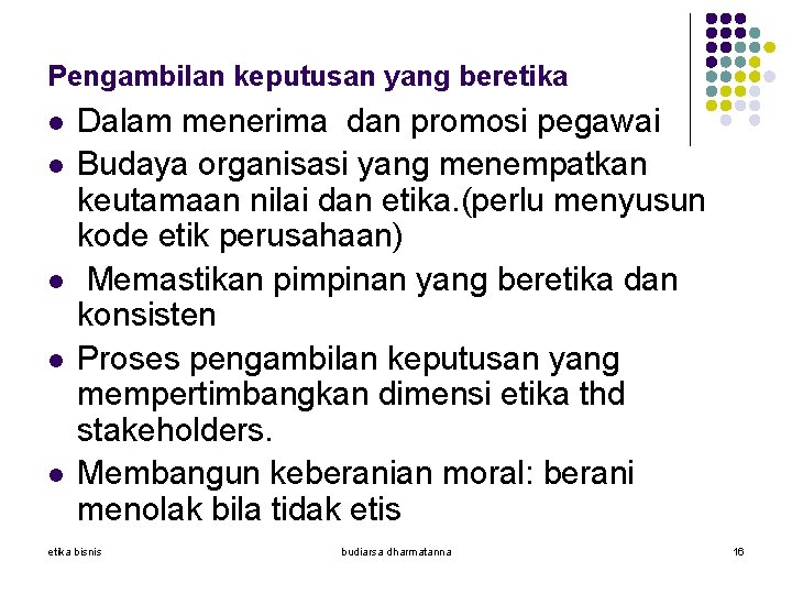 Pengambilan keputusan yang beretika l l l Dalam menerima dan promosi pegawai Budaya organisasi