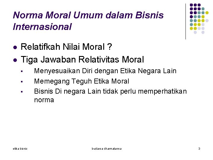 Norma Moral Umum dalam Bisnis Internasional l l Relatifkah Nilai Moral ? Tiga Jawaban