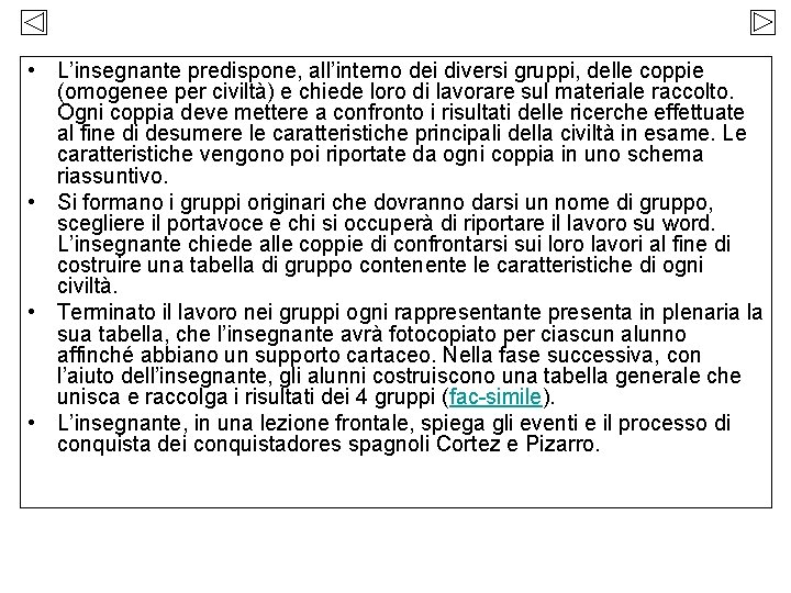  • L’insegnante predispone, all’interno dei diversi gruppi, delle coppie (omogenee per civiltà) e