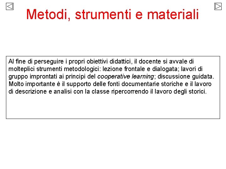 Metodi, strumenti e materiali Al fine di perseguire i propri obiettivi didattici, il docente