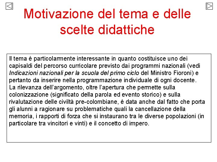 Motivazione del tema e delle scelte didattiche Il tema è particolarmente interessante in quanto