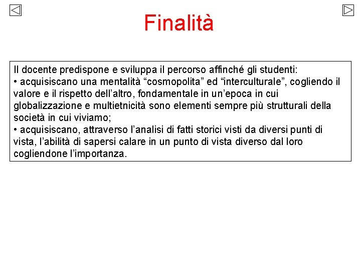 Finalità Il docente predispone e sviluppa il percorso affinché gli studenti: • acquisiscano una