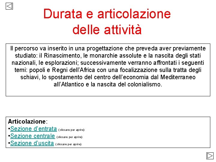 Durata e articolazione delle attività Il percorso va inserito in una progettazione che preveda