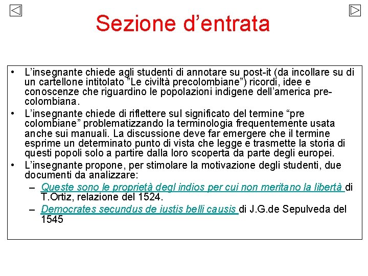 Sezione d’entrata • L’insegnante chiede agli studenti di annotare su post-it (da incollare su