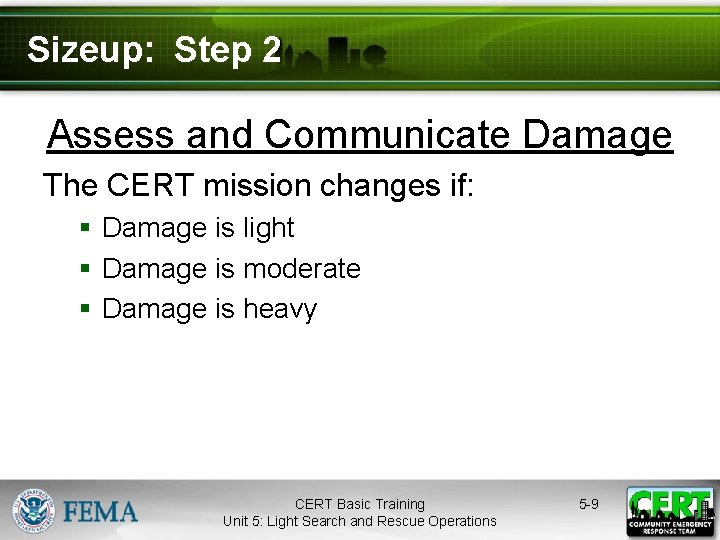 Sizeup: Step 2 Assess and Communicate Damage The CERT mission changes if: § Damage