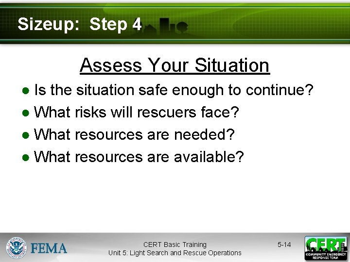 Sizeup: Step 4 Assess Your Situation ● Is the situation safe enough to continue?