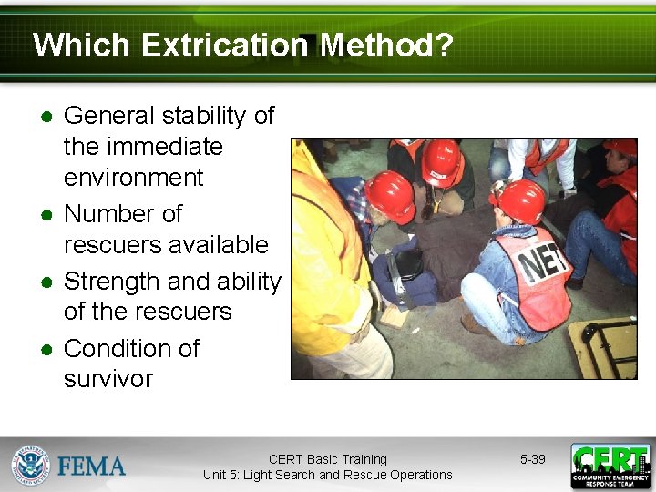 Which Extrication Method? ● General stability of the immediate environment ● Number of rescuers