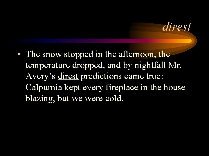 direst • The snow stopped in the afternoon, the temperature dropped, and by nightfall