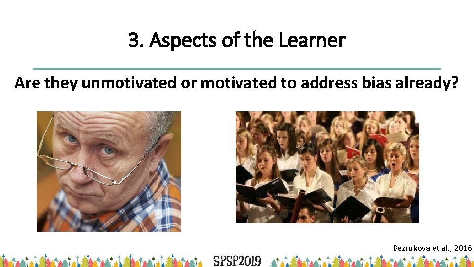 3. Aspects of the Learner Are they unmotivated or motivated to address bias already?