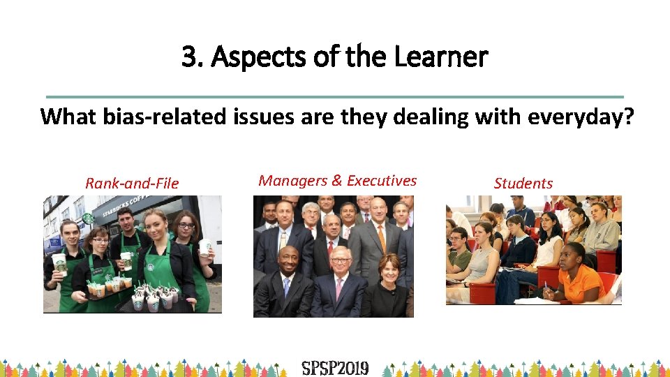 3. Aspects of the Learner What bias-related issues are they dealing with everyday? Rank-and-File