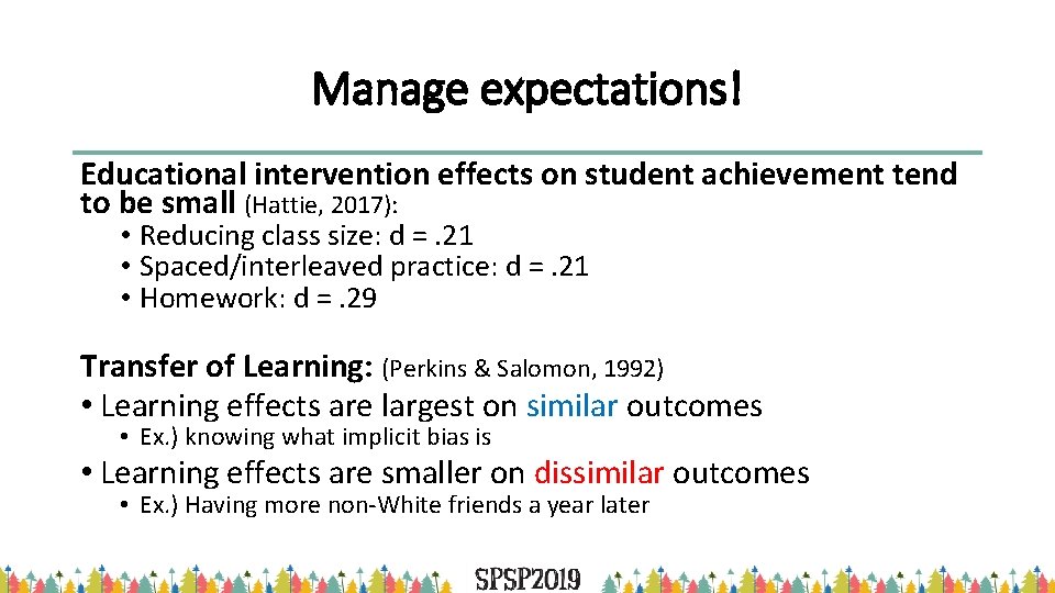 Manage expectations! Educational intervention effects on student achievement tend to be small (Hattie, 2017):