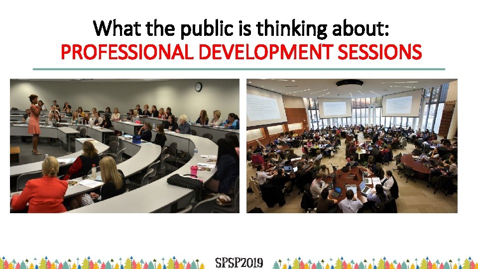 What the public is thinking about: PROFESSIONAL DEVELOPMENT SESSIONS 