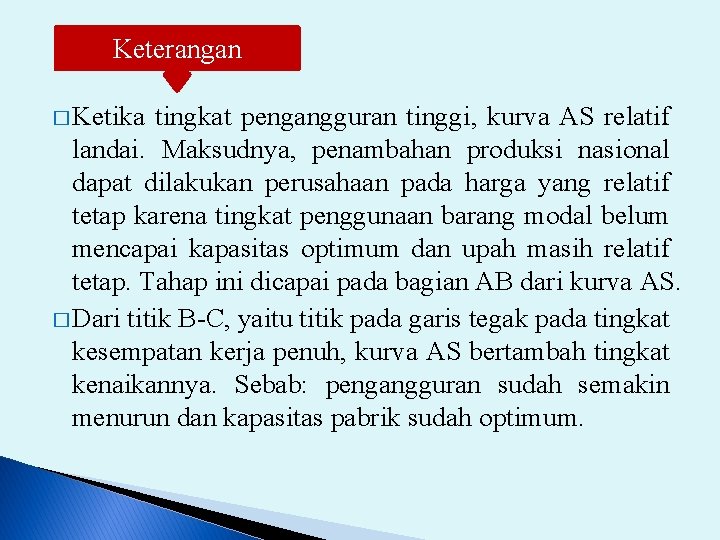 Keterangan � Ketika tingkat pengangguran tinggi, kurva AS relatif landai. Maksudnya, penambahan produksi nasional