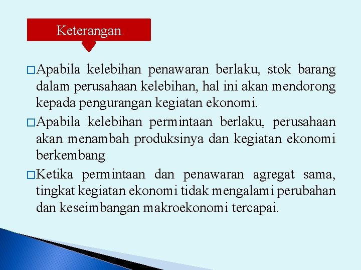 Keterangan � Apabila kelebihan penawaran berlaku, stok barang dalam perusahaan kelebihan, hal ini akan