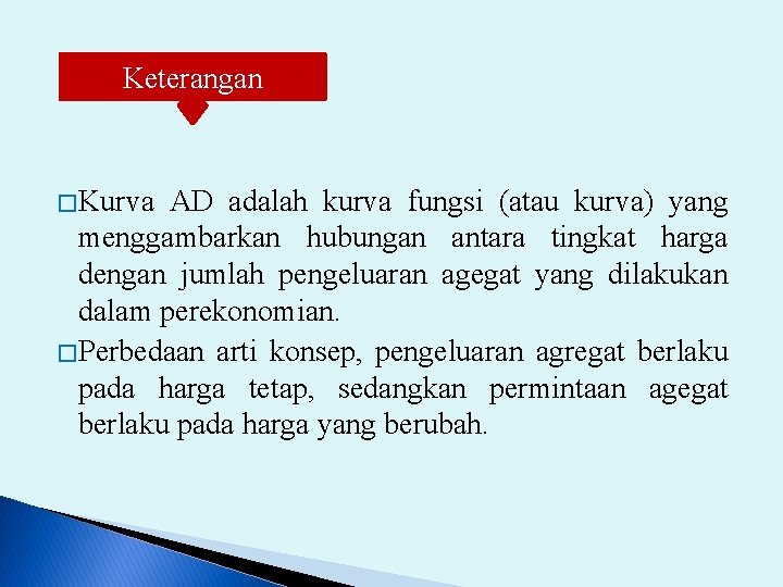 Keterangan � Kurva AD adalah kurva fungsi (atau kurva) yang menggambarkan hubungan antara tingkat