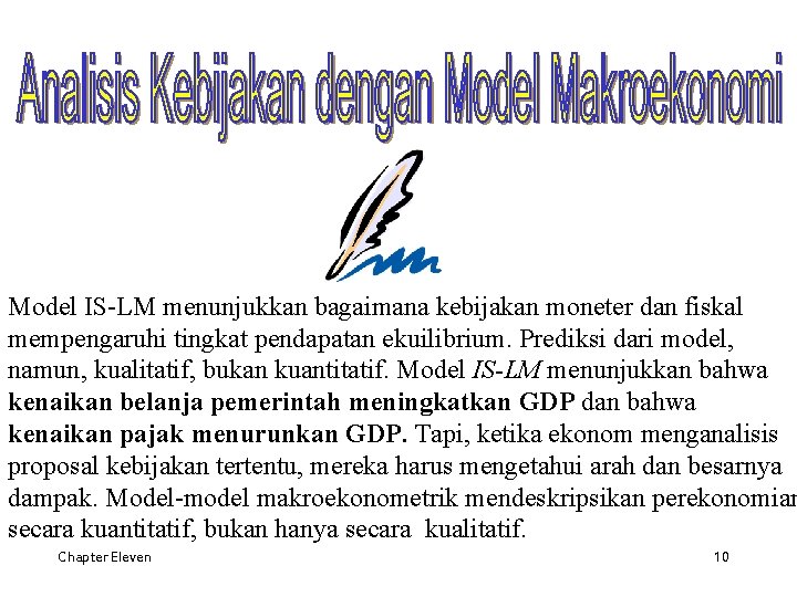 Model IS-LM menunjukkan bagaimana kebijakan moneter dan fiskal mempengaruhi tingkat pendapatan ekuilibrium. Prediksi dari