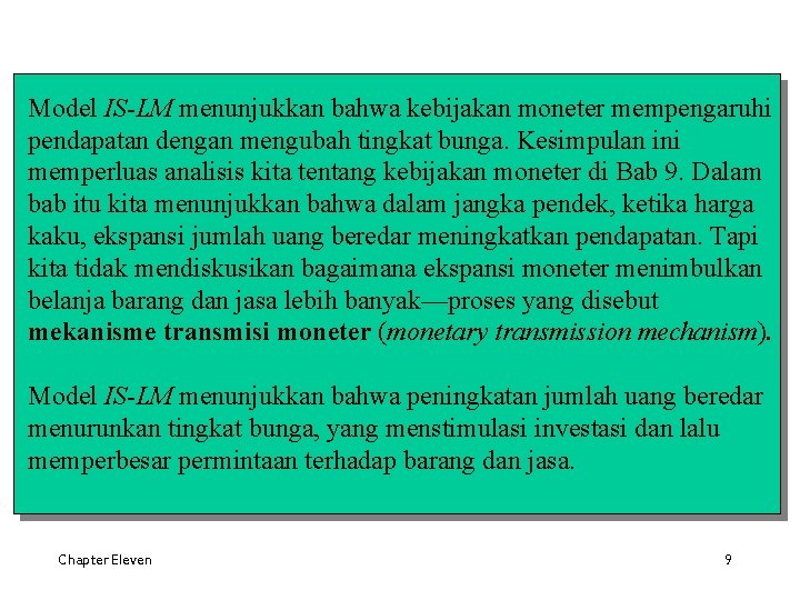 Model IS-LM menunjukkan bahwa kebijakan moneter mempengaruhi pendapatan dengan mengubah tingkat bunga. Kesimpulan ini