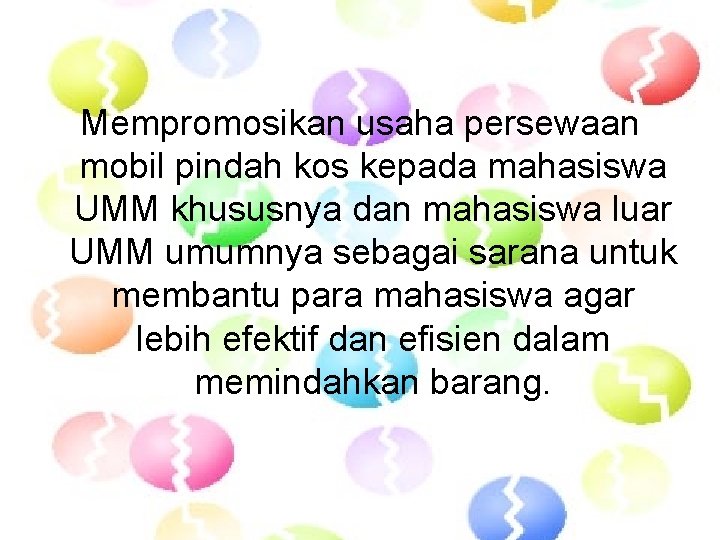 Mempromosikan usaha persewaan mobil pindah kos kepada mahasiswa UMM khususnya dan mahasiswa luar UMM