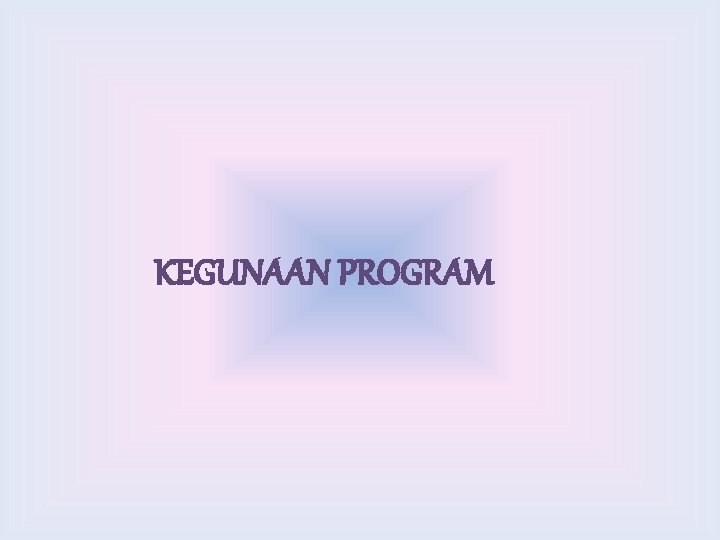 KEGUNAAN PROGRAM 