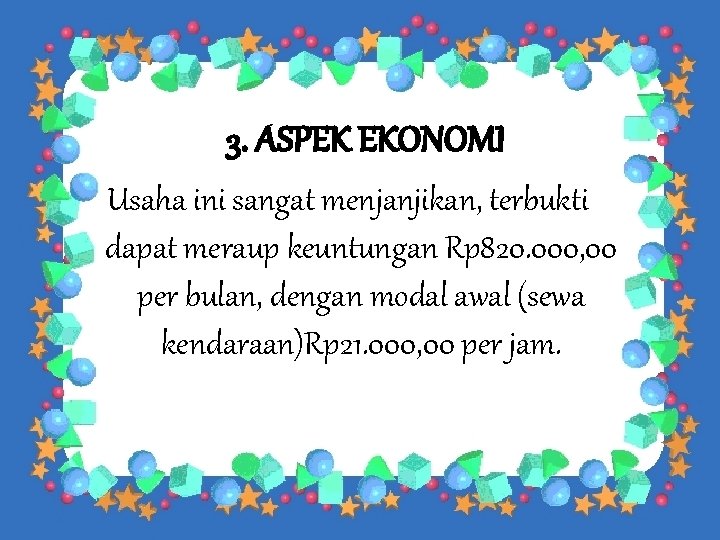 3. ASPEK EKONOMI Usaha ini sangat menjanjikan, terbukti dapat meraup keuntungan Rp 820. 000,