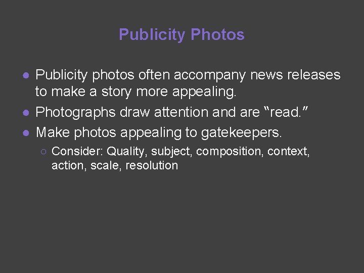 Publicity Photos ● Publicity photos often accompany news releases to make a story more