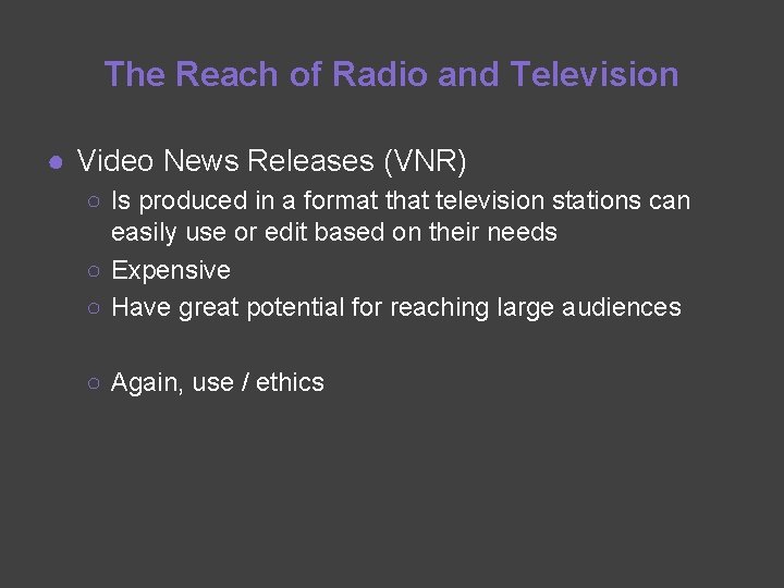 The Reach of Radio and Television ● Video News Releases (VNR) ○ Is produced