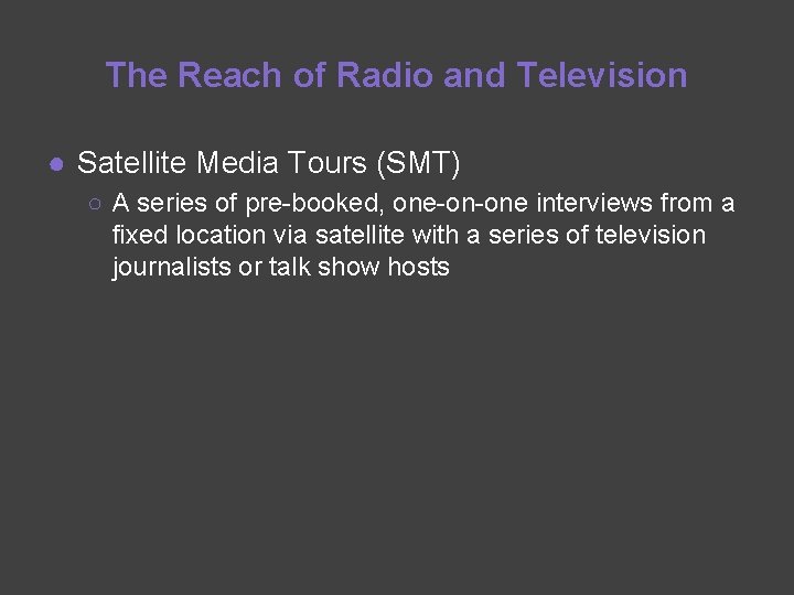 The Reach of Radio and Television ● Satellite Media Tours (SMT) ○ A series