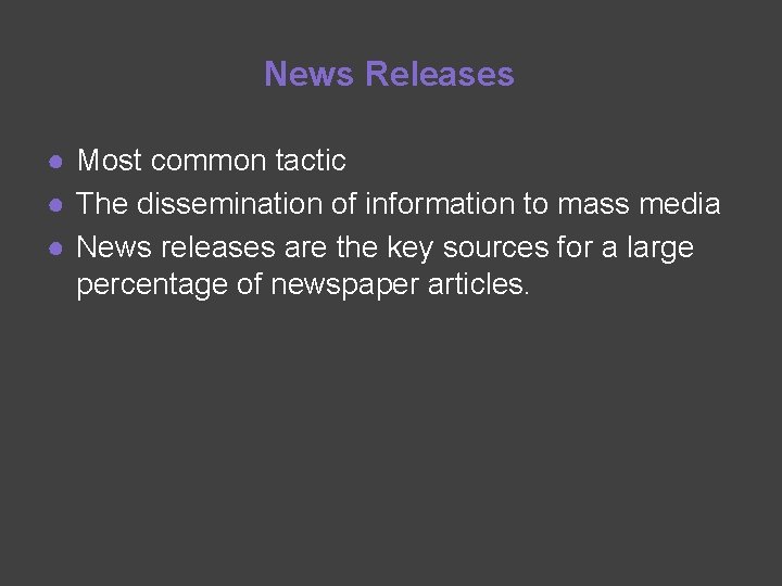 News Releases ● Most common tactic ● The dissemination of information to mass media