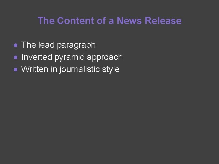 The Content of a News Release ● The lead paragraph ● Inverted pyramid approach