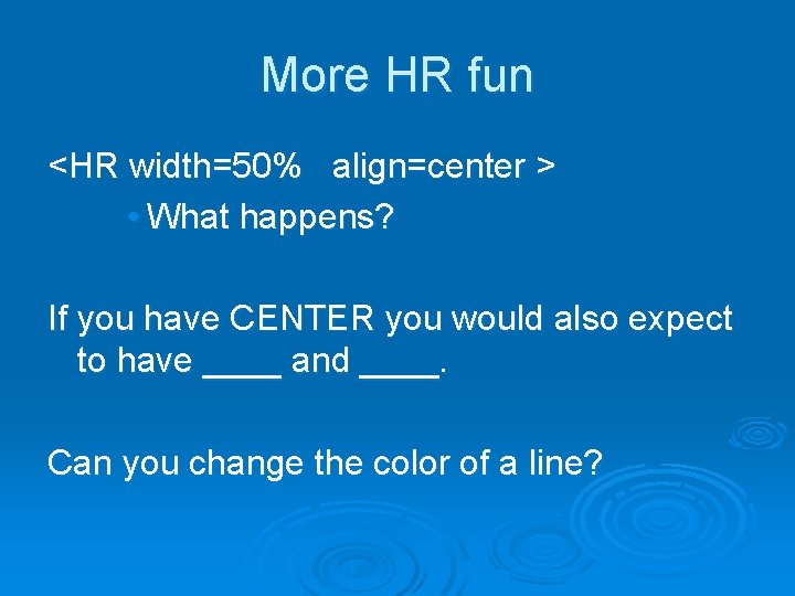 More HR fun <HR width=50% align=center > • What happens? If you have CENTER More HR fun <HR width=50% align=center > • What happens? If you have CENTER