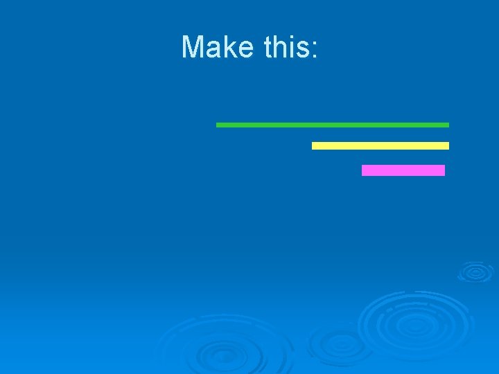 Make this: Make this: