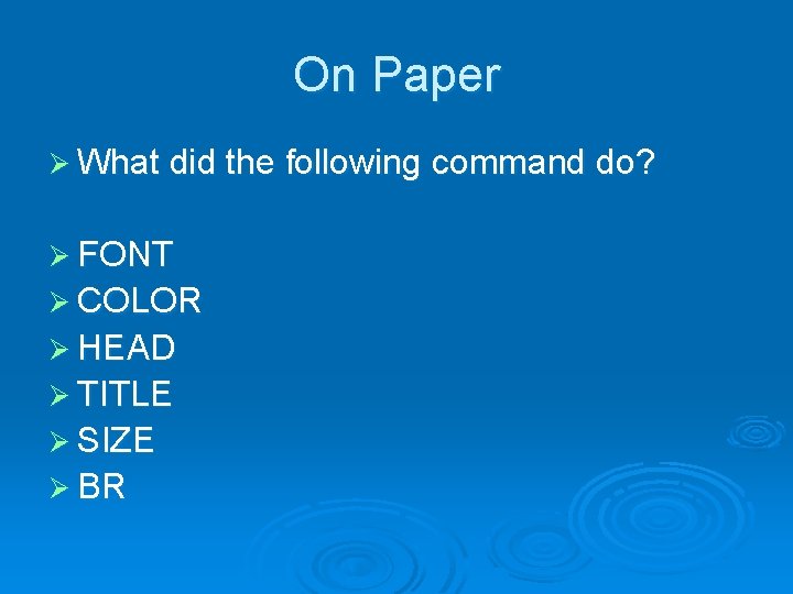 On Paper Ø What did the following command do? Ø FONT Ø COLOR Ø On Paper Ø What did the following command do? Ø FONT Ø COLOR Ø