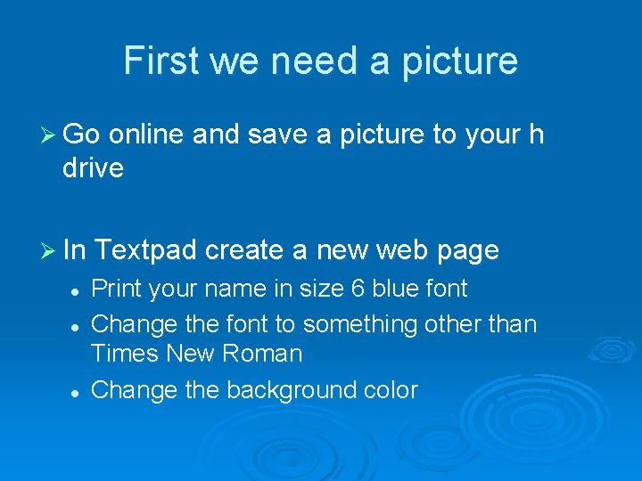 First we need a picture Ø Go online and save a picture to your First we need a picture Ø Go online and save a picture to your