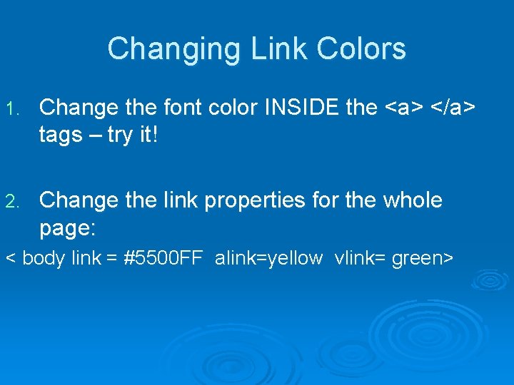 Changing Link Colors 1. Change the font color INSIDE the <a> </a> tags – Changing Link Colors 1. Change the font color INSIDE the <a> </a> tags –