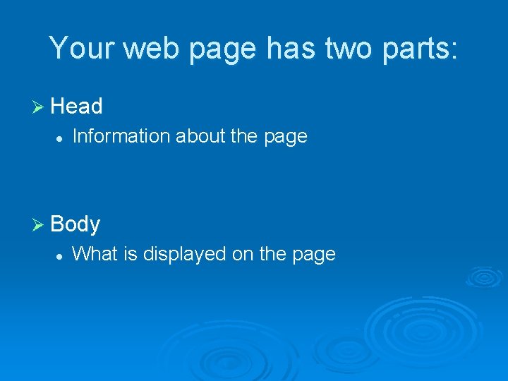 Your web page has two parts: Ø Head l Information about the page Ø Your web page has two parts: Ø Head l Information about the page Ø