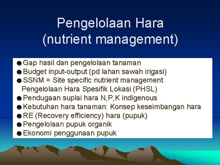 Pengelolaan Hara (nutrient management) ☻Gap hasil dan pengelolaan tanaman ☻Budget input-output (pd lahan sawah